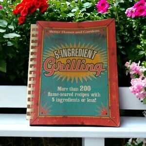 Better Homes And‎ Gardens 5 Ingredient Grilling 2007 Recipe Book Spiral Bound.